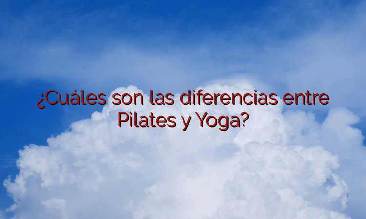 ¿Cuáles son las diferencias entre Pilates y Yoga?